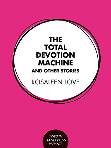 The Total Devotion Machine and Other Stories (Twelfth Planet Press Classic Reprints)
