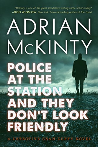 Police at the Station and They Don’t Look Friendly: A Detective Sean Duffy Novel