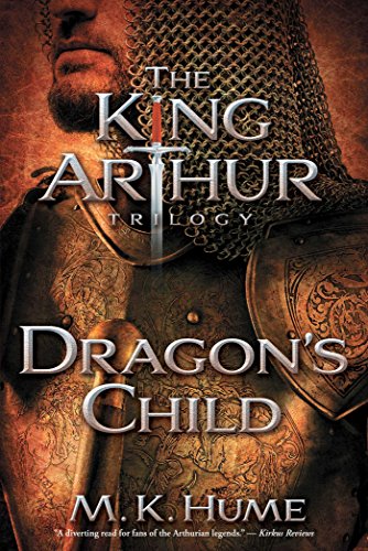 The King Arthur Trilogy Book One: Dragon’s Child