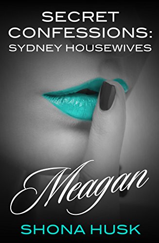 Secret Confessions: Sydney Housewives – Meagan