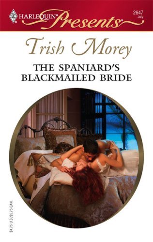 The Spaniard’s Blackmailed Bride (Bedded by Blackmail)