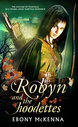 Robyn & The Hoodettes: The Outlaw of Folktales in a Young Adult Fairytale Romance