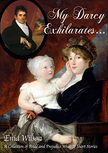 My Darcy Exhilarates…: A Collection of Pride and Prejudice What-If Short Stories