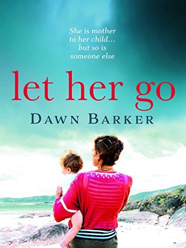 Let Her Go: An emotional and heartbreaking tale of motherhood and family that will leave you breathless