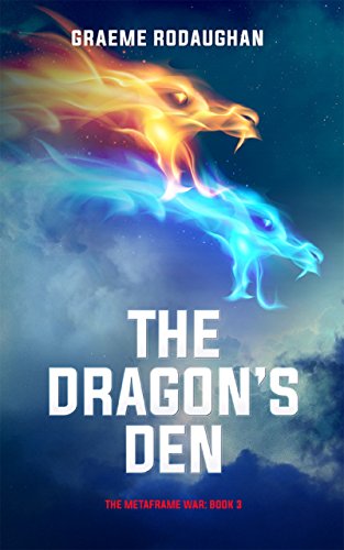 The Dragon’s Den: The Metaframe War: Book 3
