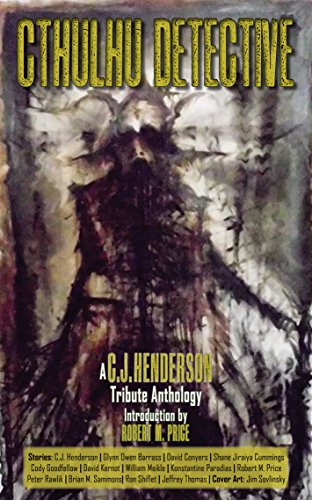 Cthulhu Detective: A C.J. Henderson Tribute Anthology