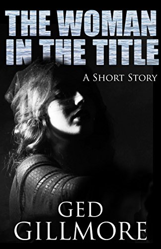 The Woman In The Title: A Short Story