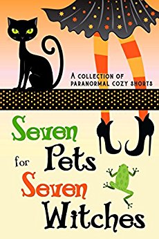 Seven Pets for Seven Witches: A Collection of Paranormal Cozy Shorts