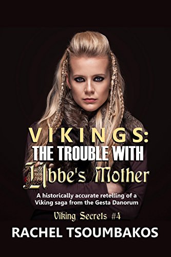 Vikings: The Trouble with Ubbe’s Mother: A historically accurate retelling of a Viking saga from the Gesta Danorum (Viking Secrets Book 4)