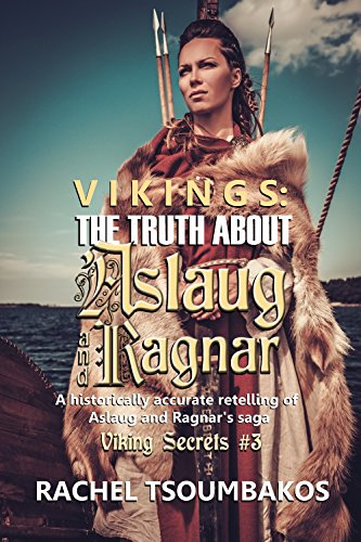 Vikings: The Truth about Aslaug and Ragnar: A historically accurate retelling of Aslaug and Ragnar’s saga (Viking Secrets Book 3)