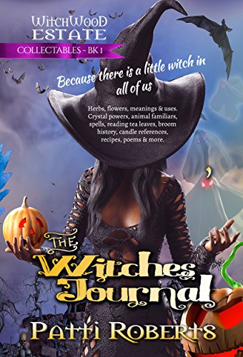 The Witches’ Journal: Recipes, spells, poems, tea leaves, candles, familiars, and more… (Witchwood Estate Collectables Book 1)
