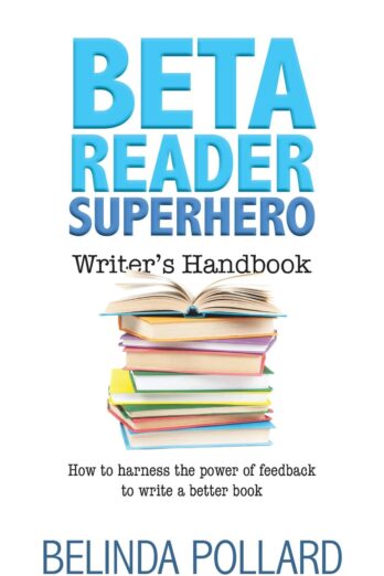 Beta Reader Superhero Writer’s Handbook: How to Harness the Power of Feedback to Write a Better Book