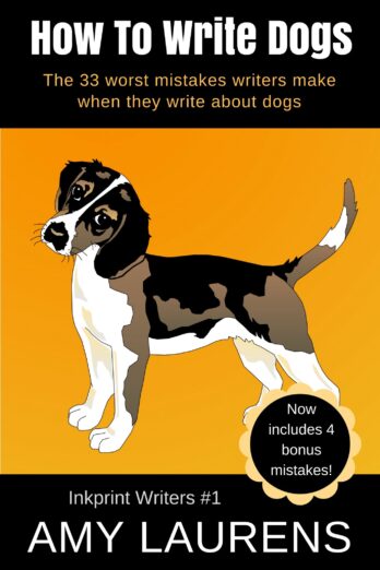 How To Write Dogs: The 33 Worst Mistakes Writers Make When They Write About Dogs (Inkprint Writers Book 1) Cover Image