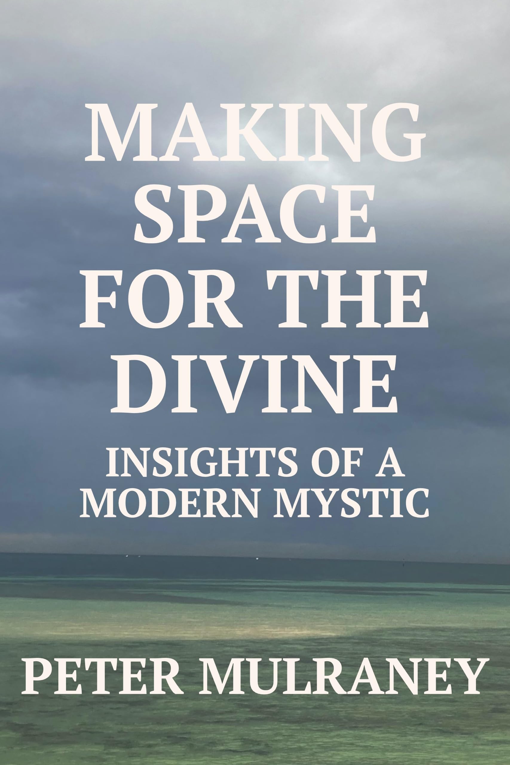 Making Space For The Divine: Insights Of A Modern Mystic Cover Image