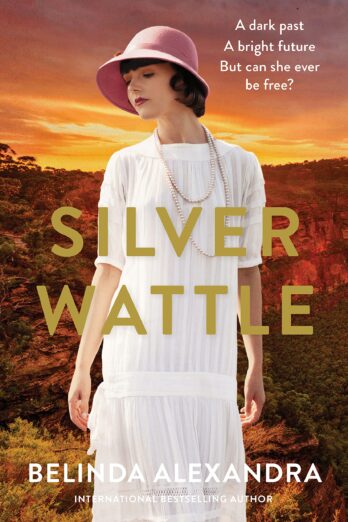 Silver Wattle: The captivating and glamorous historical novel set in 1920s Australia from the bestselling author of THE FRENCH AGENT, for fans of Natasha Lester, Kate Morton and Kelly Rimmer Cover Image