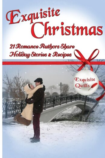 Exquisite Christmas: 21 Romance Authors Share Holiday Stories & Recipes Cover Image