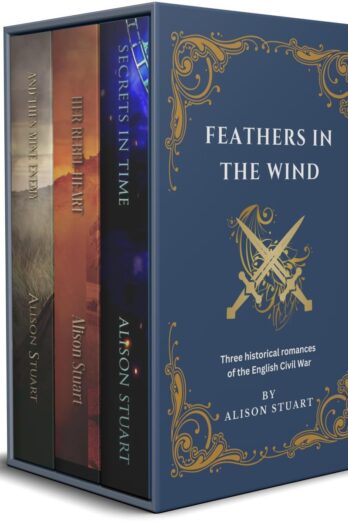 FEATHERS IN THE WIND: Three Historical Romances of the English Civil War (Feathers in the Wind: A collection of three Historical Romances of the English Civil War)
