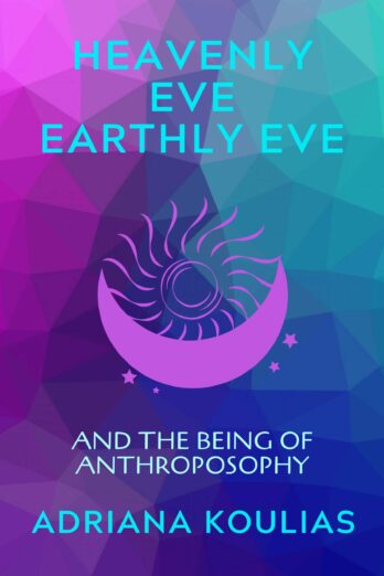 HEAVENLY EVE, EARTHLY EVE: And the Being of Anthroposophy Cover Image