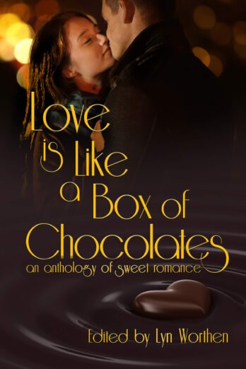 Love is Like a Box of Chocolates: an anthology of Sweet Romance