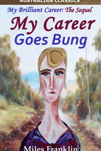 My Career Goes Bung (Illustrated): The Sequel to 'My Brilliant Career' Cover Image