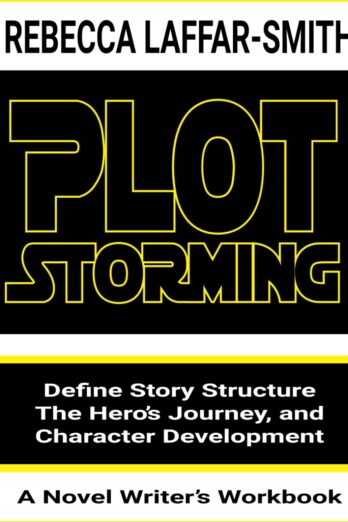 Plot Storming Workbook: A Novel Writer’s Workbook: Define Story Structure, The Hero’s Journey, and Character Development