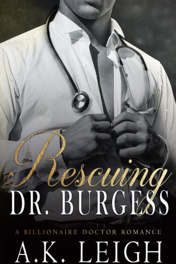 Rescuing Doctor Burgess: A Billionaire Doctor Romance: An intriguing fake boyfriend, hero with a secret, undercover billionaire doctor, office romance with a hint of mystery and suspense Cover Image
