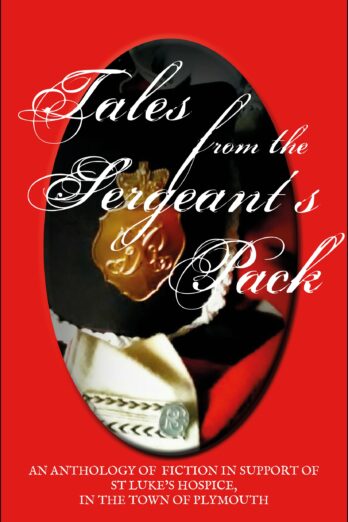 Tales From The Sergeant’s Pack: A Charity Anthology For St Luke’s Hospice