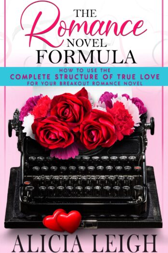 The Romance Novel Formula: How to Use the Complete Structure of True Love for Your Breakout Romance Novel Cover Image