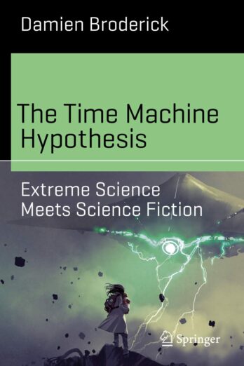 The Time Machine Hypothesis: Extreme Science Meets Science Fiction (Science and Fiction) Cover Image