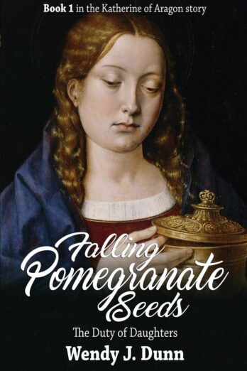 Falling Pomegranate Seeds: The Duty of Daughters (Katherine of Aragon Story) (Volume 1) Cover Image