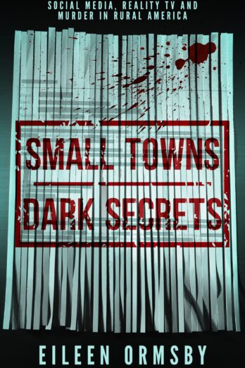 Small Towns, Dark Secrets: Social media, reality TV and murder in rural America (Tangled Webs True Crime)