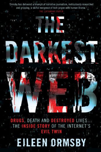 The Darkest Web: Drugs, Death and Destroyed Lives . . . the Inside Story of the Internet's Evil Twin Cover Image