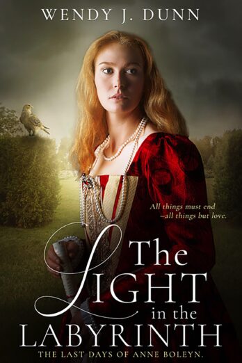 The Light in the Labyrinth: The Last Days of Anne Boleyn. (The Life and Death of Anne Boleyn Book 3) Cover Image