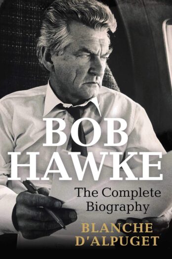 Bob Hawke: The Complete Biography
