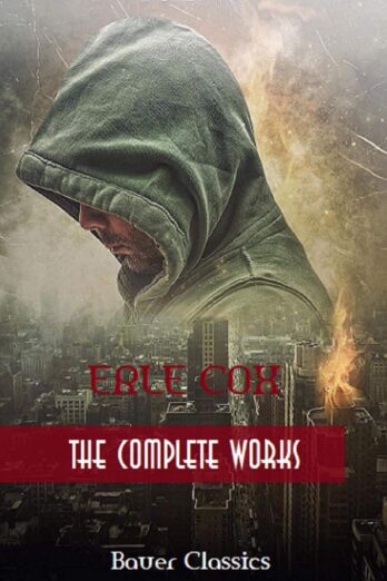 Erle Cox: The Complete Works: (Bauer Classics) (All Time Best Writers Book 32)