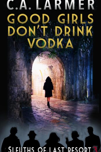 Good Girls Don’t Drink Vodka (Sleuths of Last Resort Book 3)