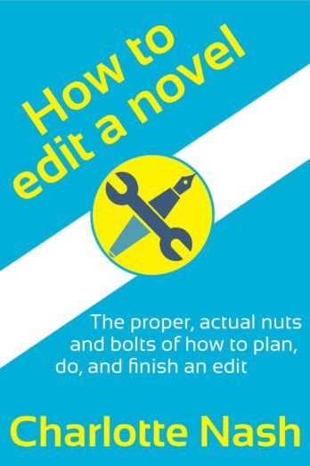 How to edit a novel: The proper, actual nuts and bolts of how to plan, do, and finish an edit