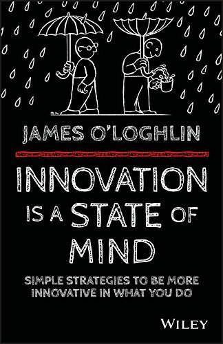 Innovation is a State of Mind: Simple strategies to be more innovative in what you do Cover Image