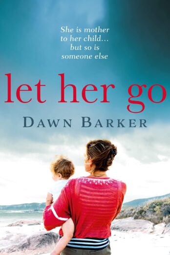 Let Her Go: An emotional and heartbreaking tale of motherhood and family that will leave you breathless