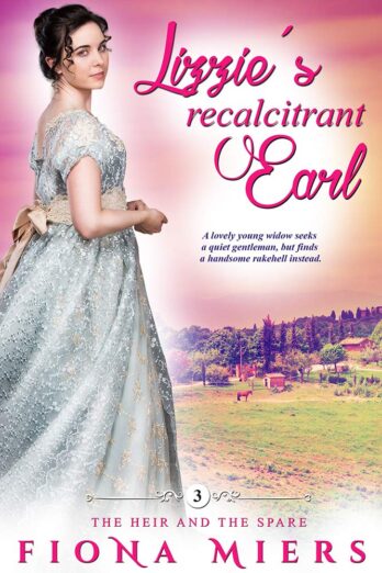 Lizzie’s Recalcitrant Earl: A Steamy Historical Regency Romance Novel (The Heir and a Spare Book 3)