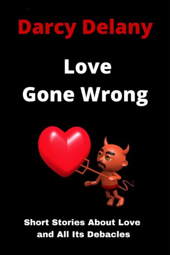 Love Gone Wrong: Short Stories About Love and All Its Debacles