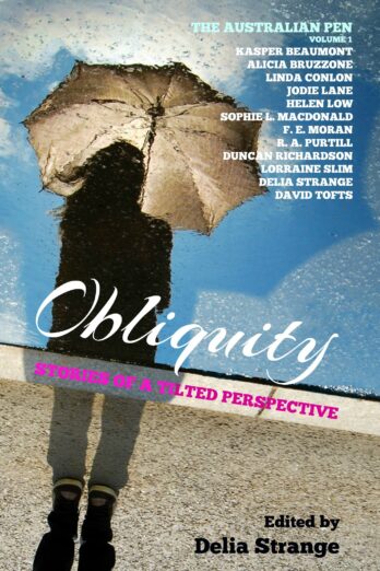 Obliquity: Stories Of A Tilted Perspective (The Australian Pen Book 1)