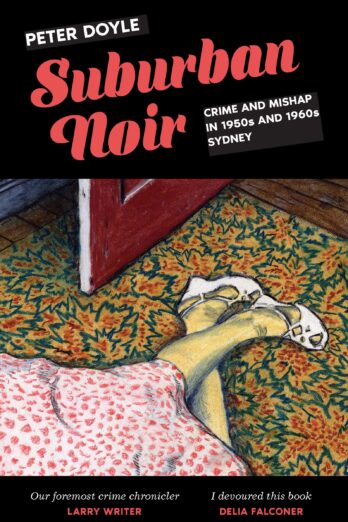 Suburban Noir: Crime and mishap in the 1950s and 1960s Sydney Cover Image