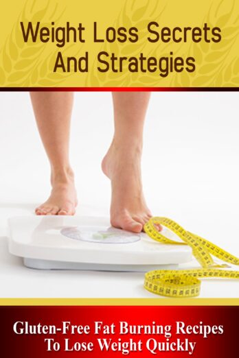 Weight Loss Secrets and Strategies: Gluten-Free Fat Burning Recipes to Lose Weight Quickly Cover Image