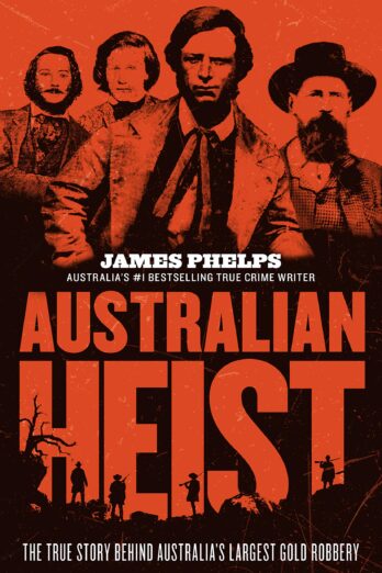 Australian Heist: The gripping extraordinary true story of Australia's biggest gold robbery from the bestselling true crime author of AUSTRALIA'S MOST INFAMOUS JAIL Cover Image