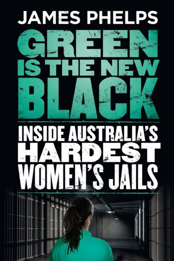 Green Is The New Black: Inside Australia's Hardest Women's Jails Cover Image