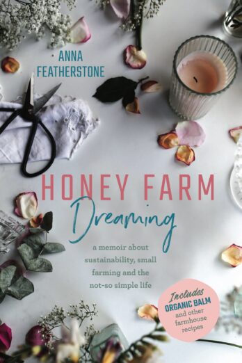 Honey Farm Dreaming: A Memoir About Sustainability, Small Farming and the Not-So Simple Life