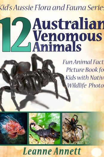 12 Australian Venomous Animals! Kids Book About Dangerous Creatures: Fun Animal Facts Picture Book for Kids with Native Wildlife Photos (Kid’s Aussie Flora and Fauna Series 5) Cover Image