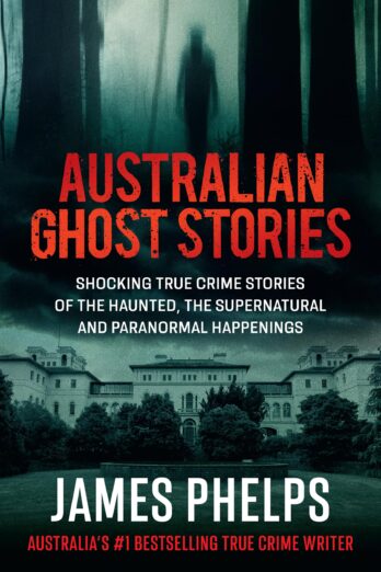 Australian Ghost Stories: New haunting true crime stories of the supernatural and paranormal