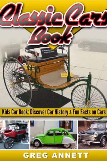 Classic Cars Book! Discover Car History & Fun Facts On First Cars In This Automotive Childrens Book (Car Books For Kids 1)